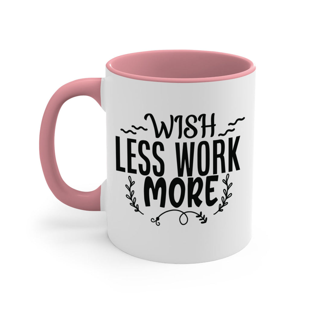 wish less work more Style 63#- motivation-Mug / Coffee Cup