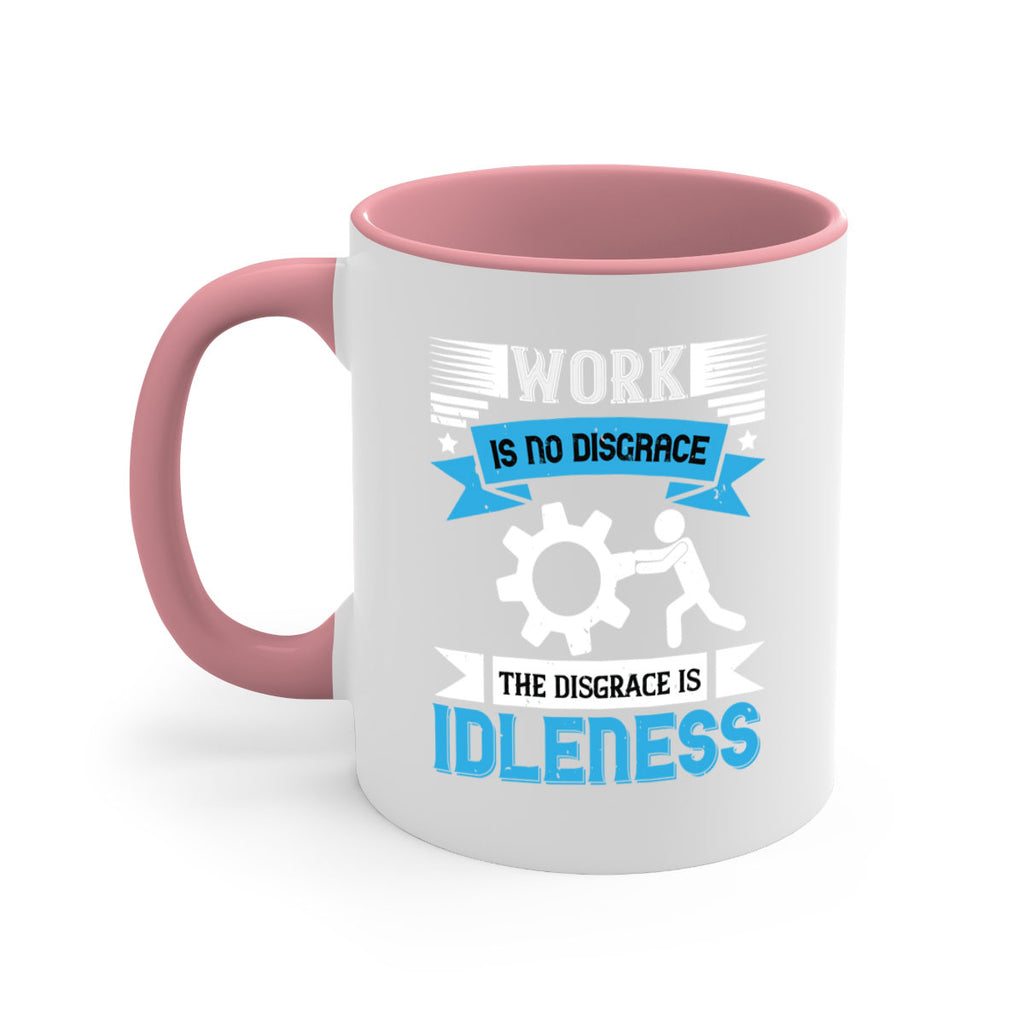 work is no disgrace the disgrace is idleness 17#- labor day-Mug / Coffee Cup