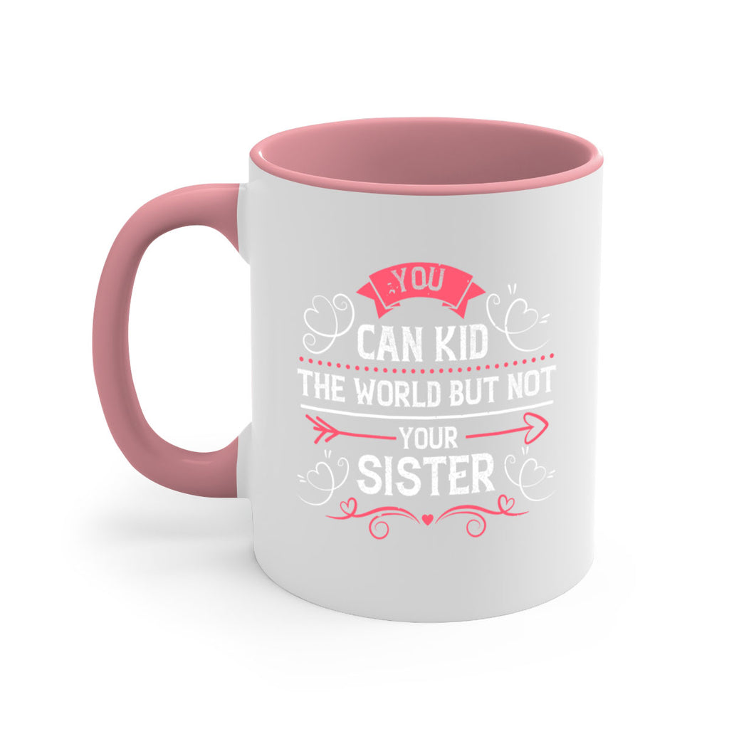 you can kid the world but not your sister 3#- sister-Mug / Coffee Cup