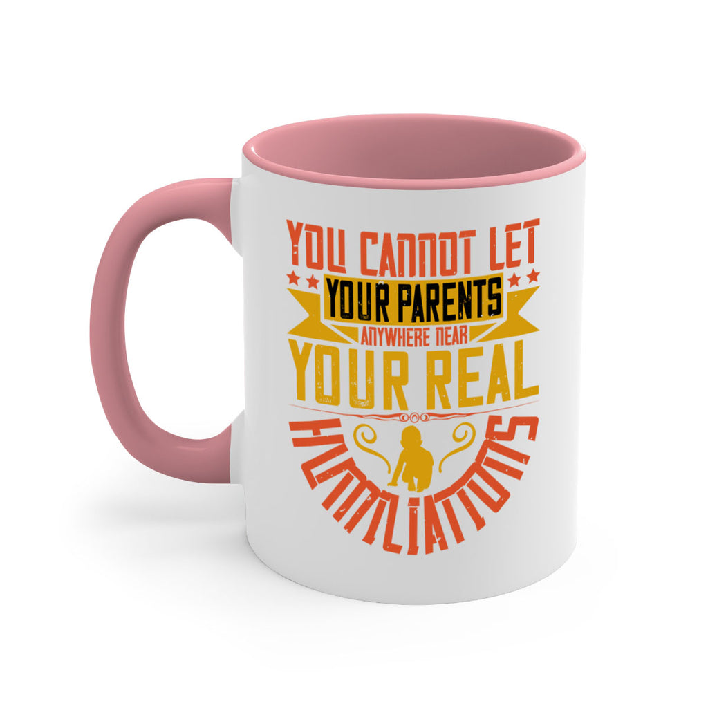 you cannot let your parents anywhere near your real humiliations 7#- parents day-Mug / Coffee Cup