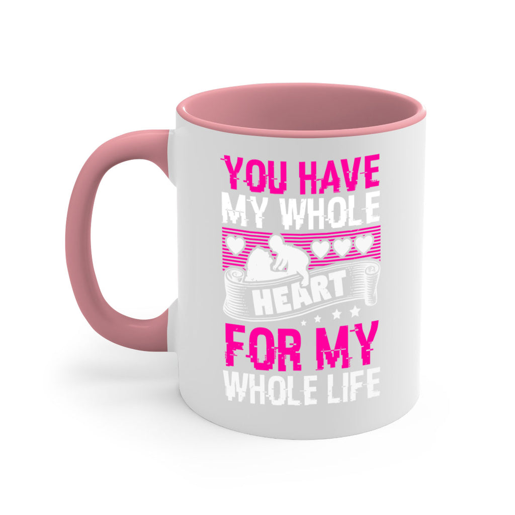 you have my whole heart for my whole life 10#- mothers day-Mug / Coffee Cup