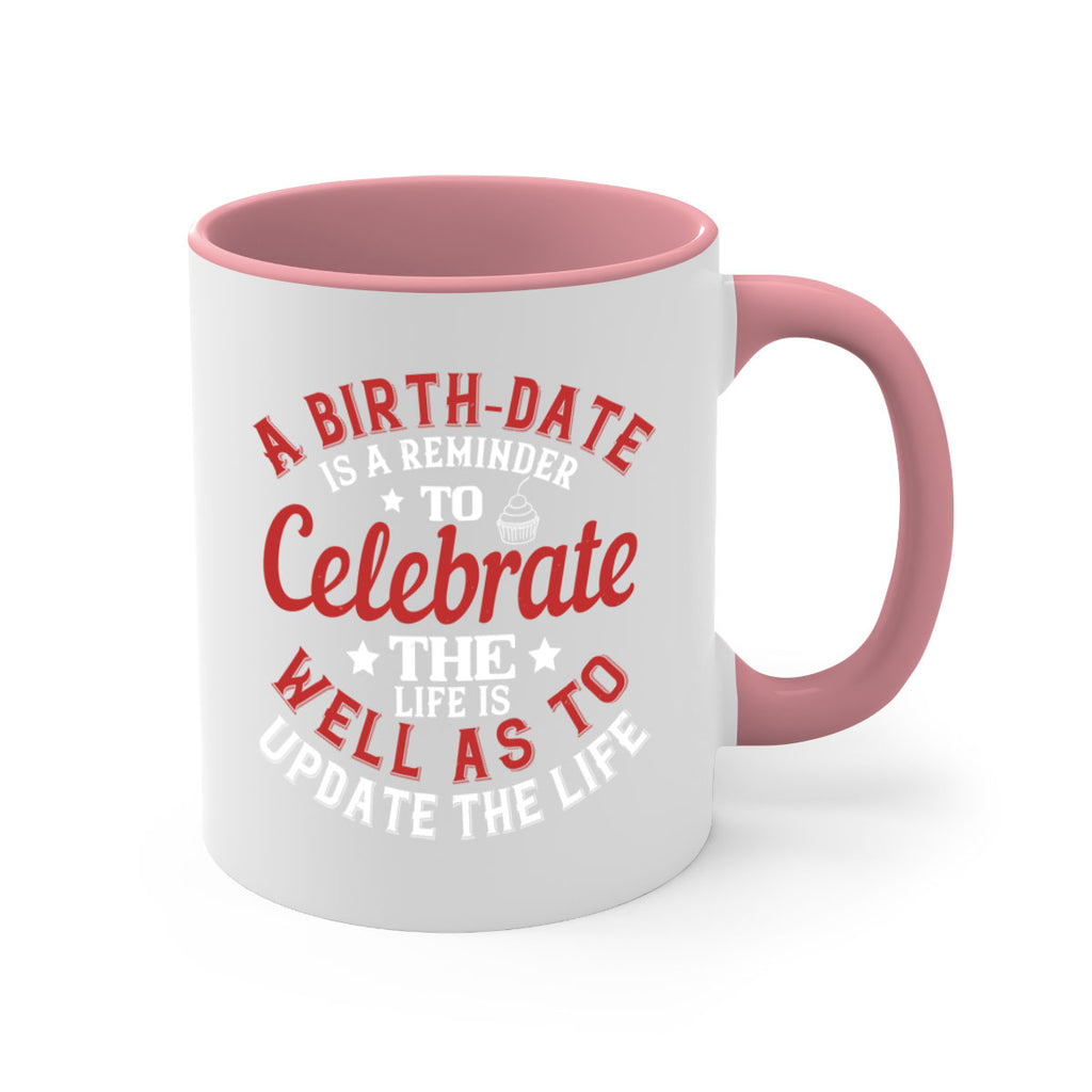 A birthdate is a reminder to celebrate the life as well as to update the life Style 104#- birthday-Mug / Coffee Cup