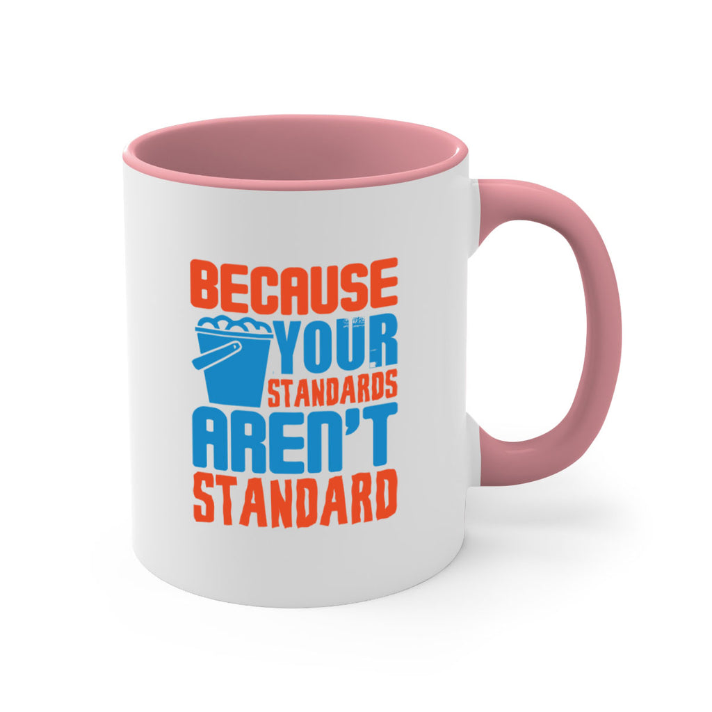 Because your standards arent standard Style 47#- cleaner-Mug / Coffee Cup
