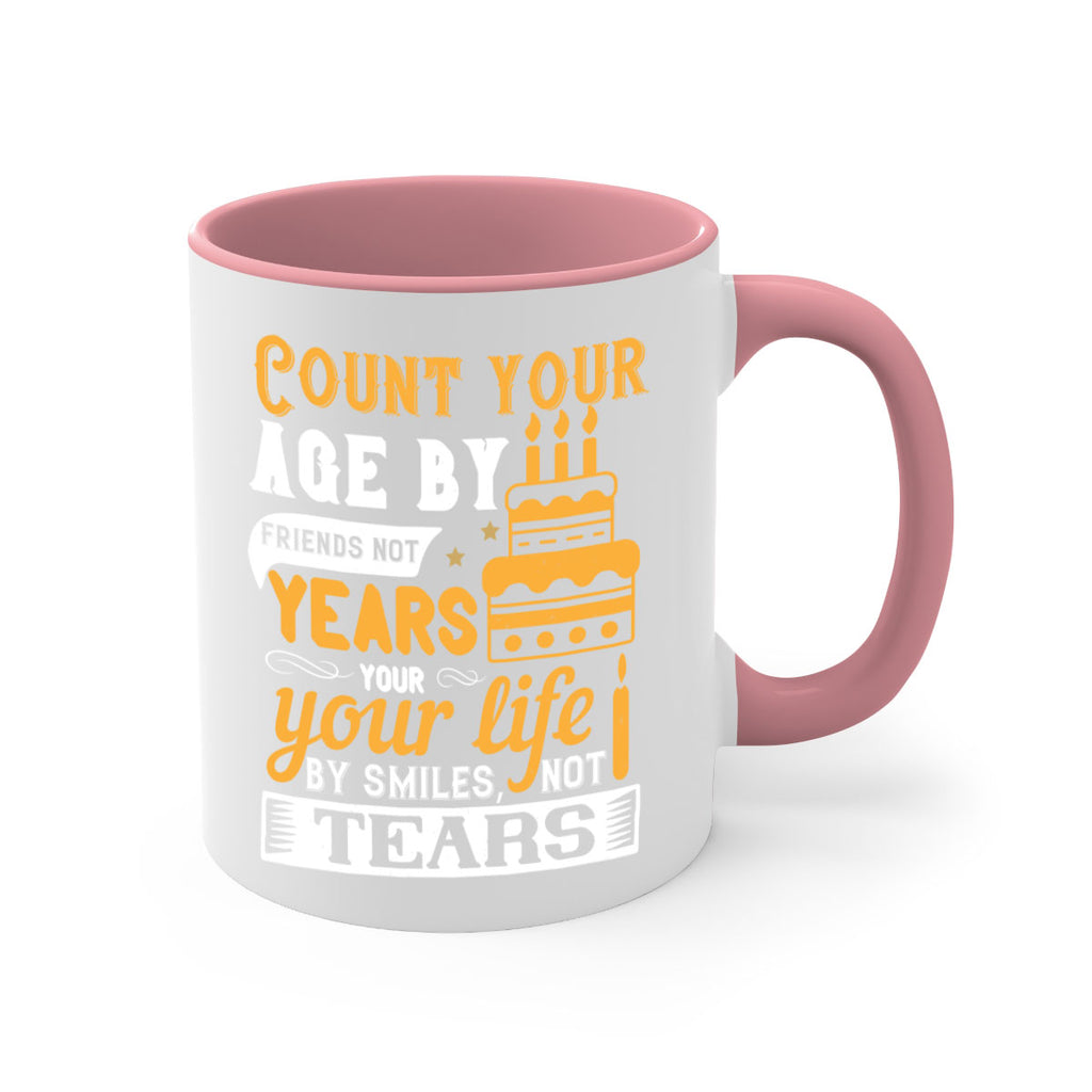 Count your age by friends not years your life by smiles not tears Style 92#- birthday-Mug / Coffee Cup