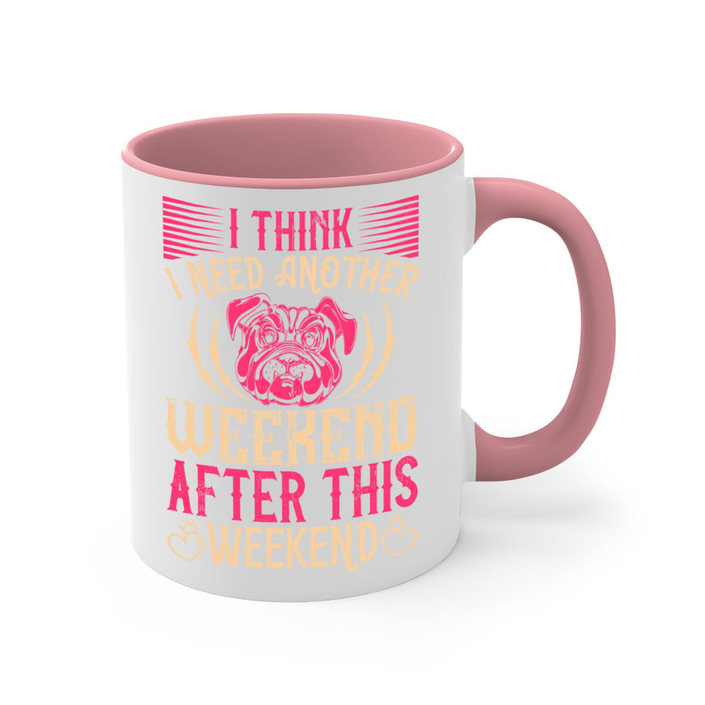 I Think I Need Another Weekend After This Weekend Style 41#- Dog-Mug / Coffee Cup