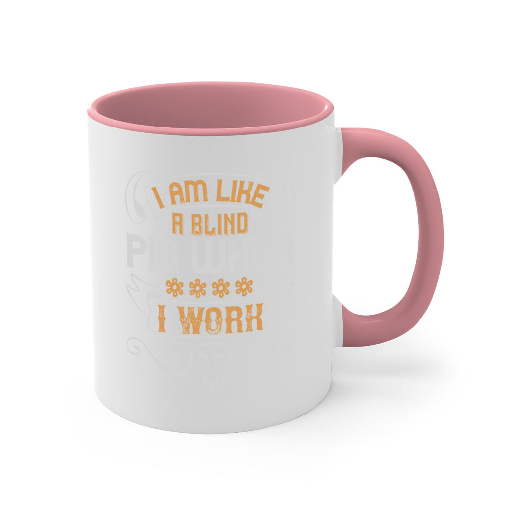 I am like a blind pig when I work Style 81#- pig-Mug / Coffee Cup