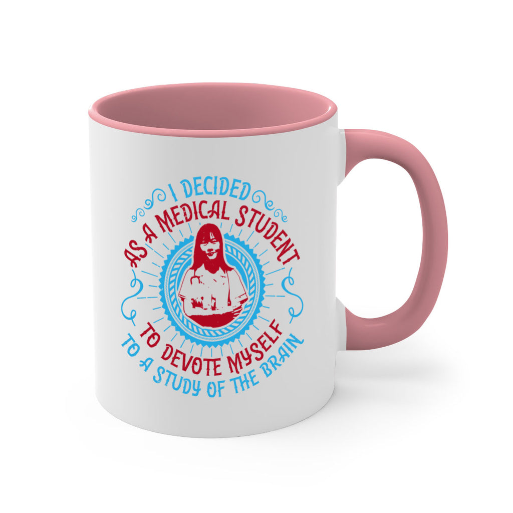 I decided as a medical student to devote myself to a study of the brain Style 49#- medical-Mug / Coffee Cup