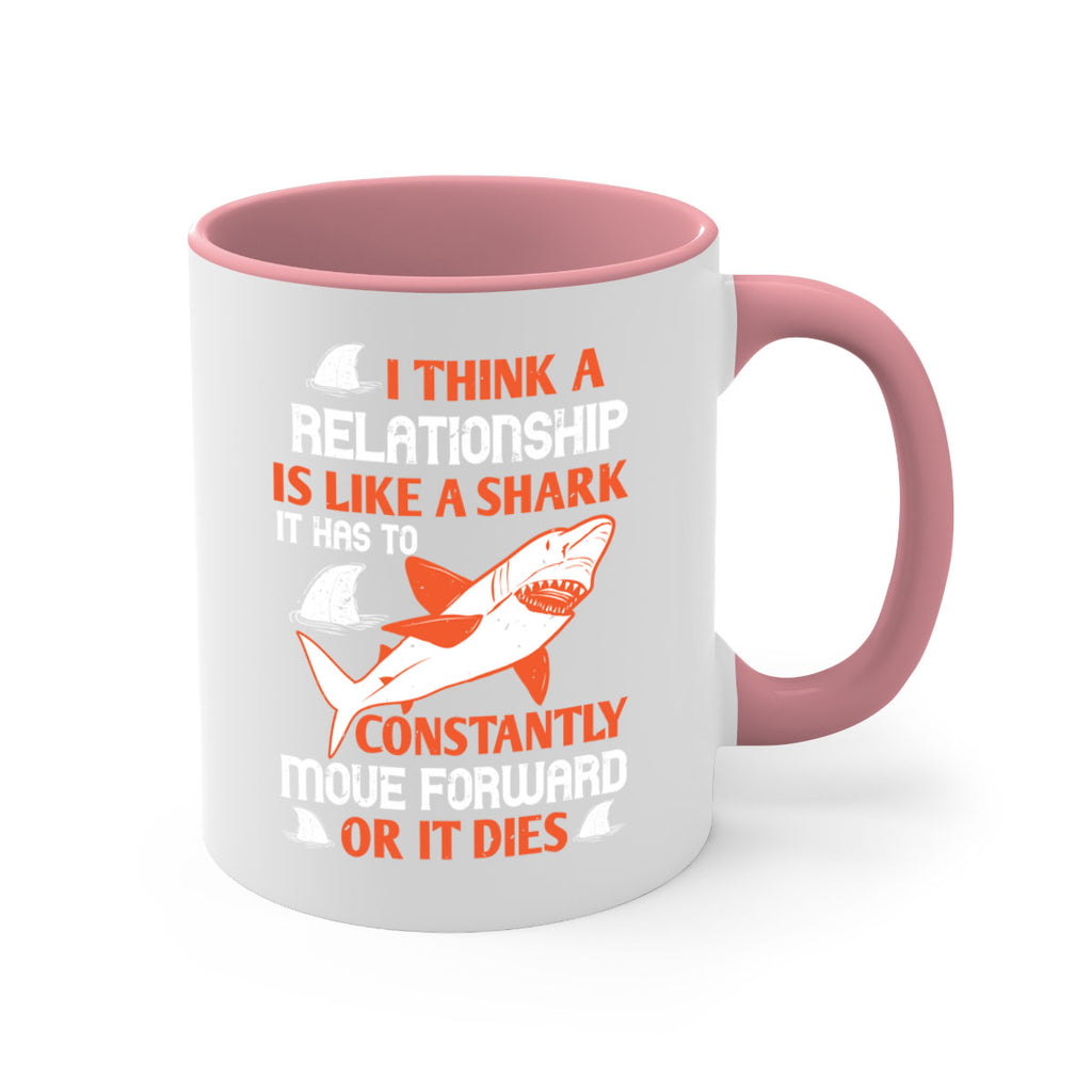 I think a relationship is like a shark It has to constantly move forward or it dies Style 76#- Shark-Fish-Mug / Coffee Cup