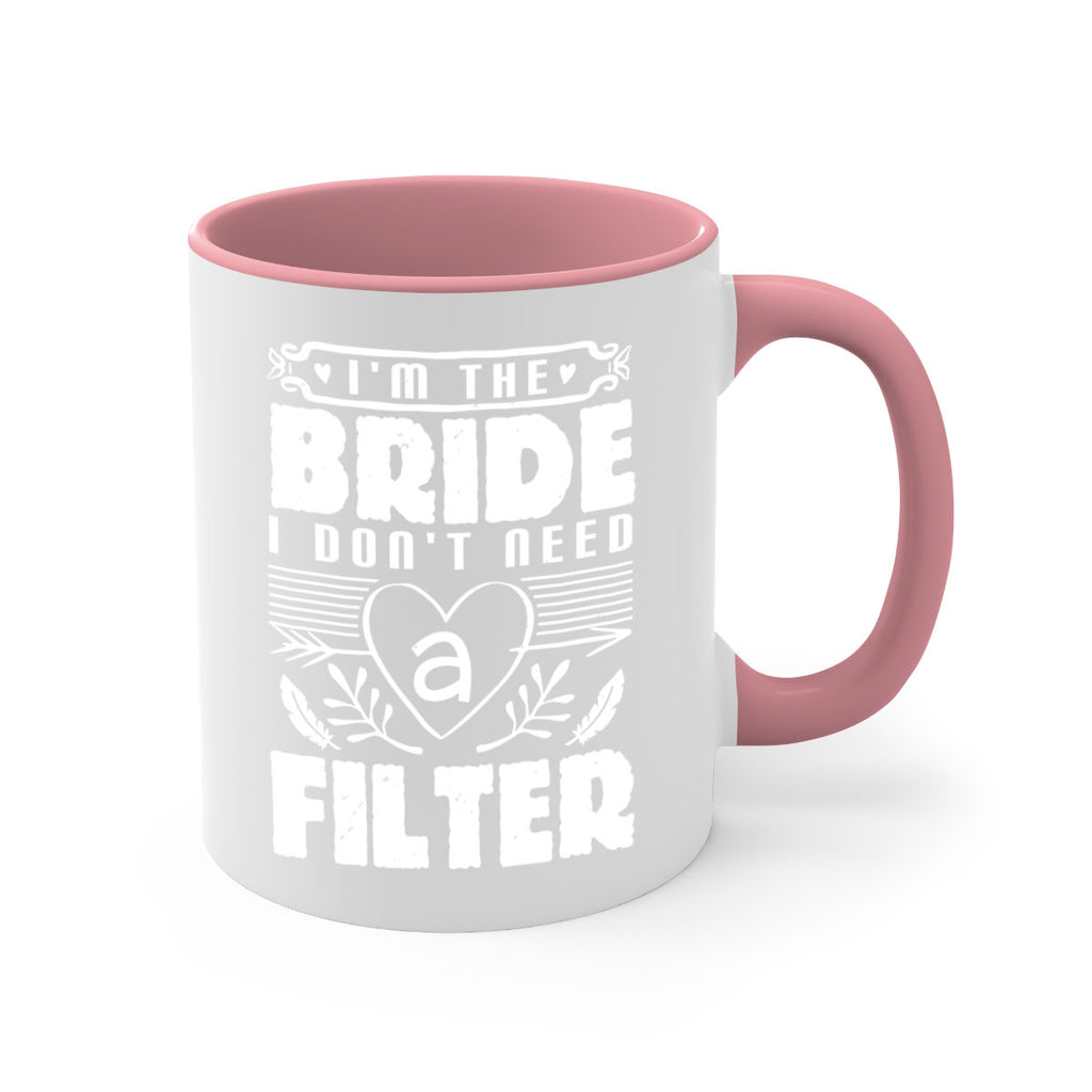 Im the bride I dont need a filter 52#- bride-Mug / Coffee Cup