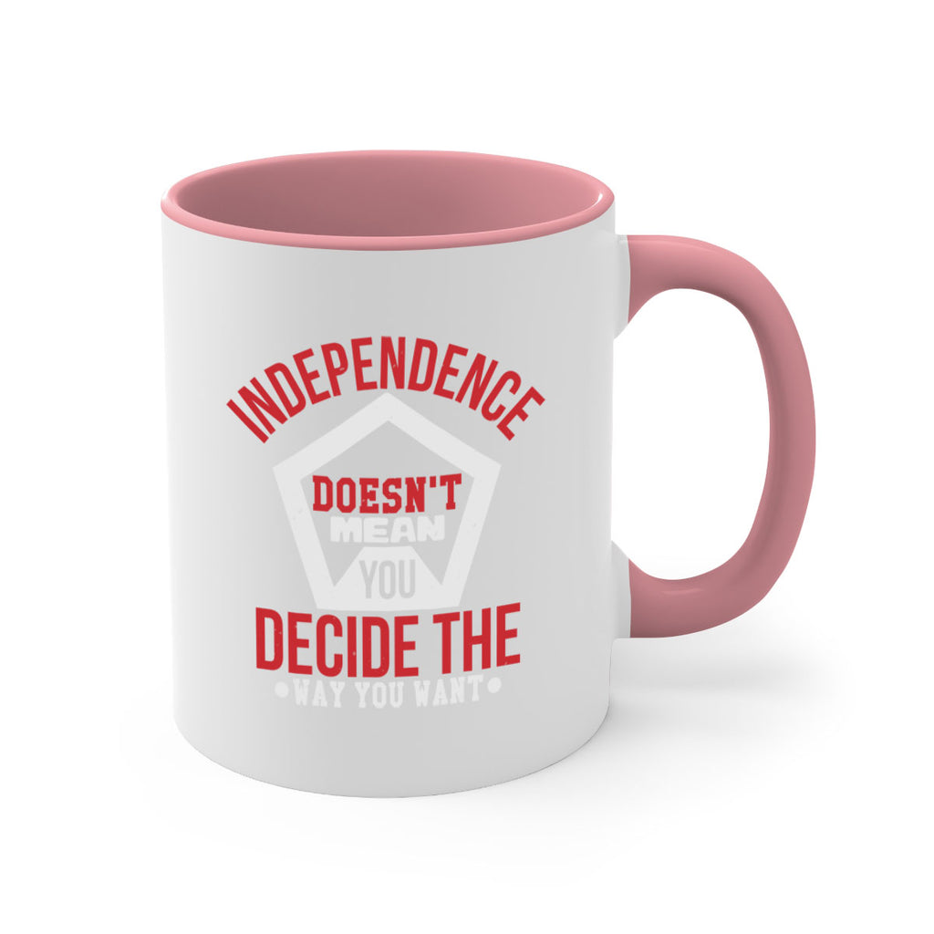 Independence doesnt mean you decide Style 22#- 4th Of July-Mug / Coffee Cup