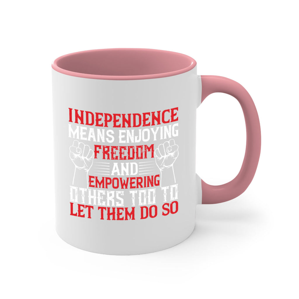 Independence means njoying freedom and empowering others too to let them do so Style 121#- 4th Of July-Mug / Coffee Cup