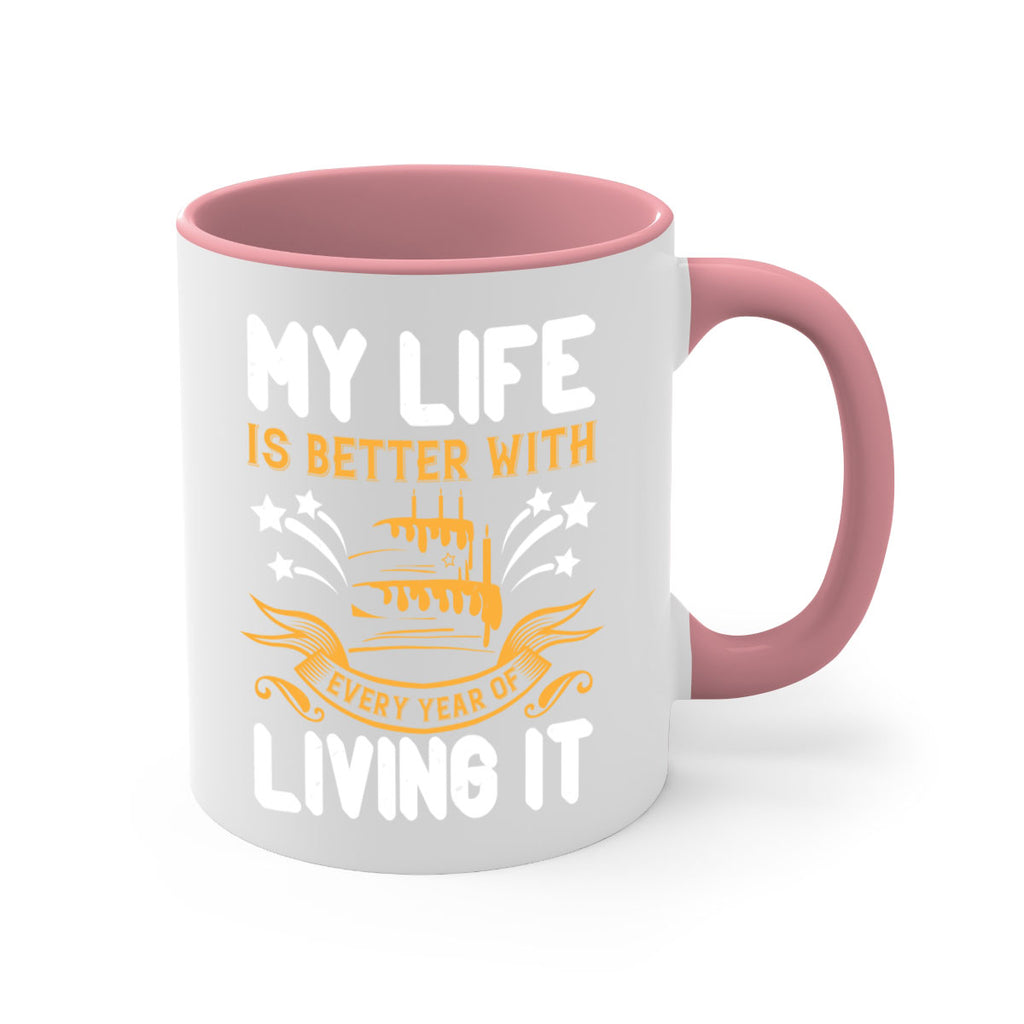 My life is better with every year of living it Style 57#- birthday-Mug / Coffee Cup