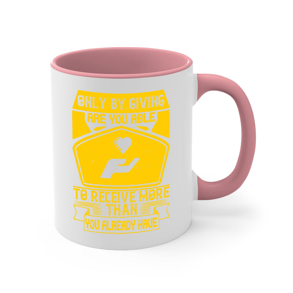 Only by giving are you able to receive more than you already have Style 38#-Volunteer-Mug / Coffee Cup