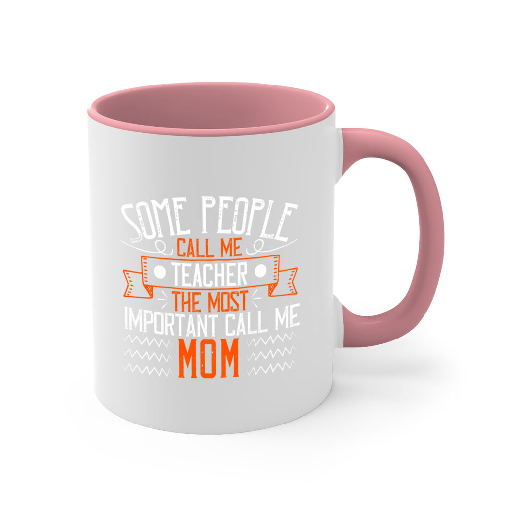 SOME PEOPLE CALL ME TEACHER THE MOST IMPORTANT CALL ME MOM Style 21#- teacher-Mug / Coffee Cup