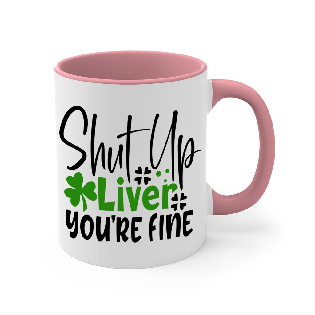 Shut Up Liver Youre Fine Style 146#- St Patricks Day-Mug / Coffee Cup