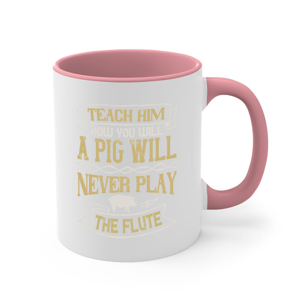 Teach him how you will a pig will never play the flute Style 28#- pig-Mug / Coffee Cup