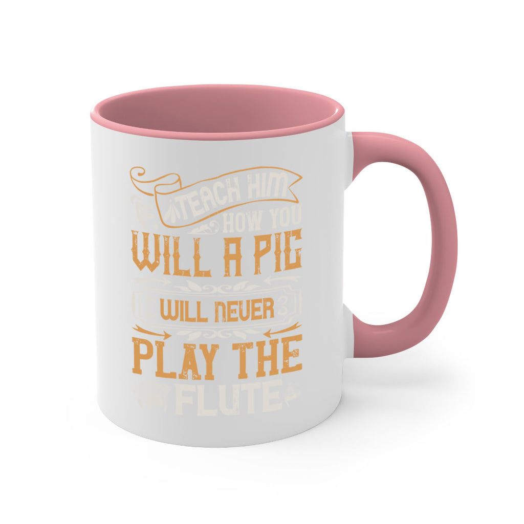 Teach him how you will a pig will never play the flutee Style 26#- pig-Mug / Coffee Cup