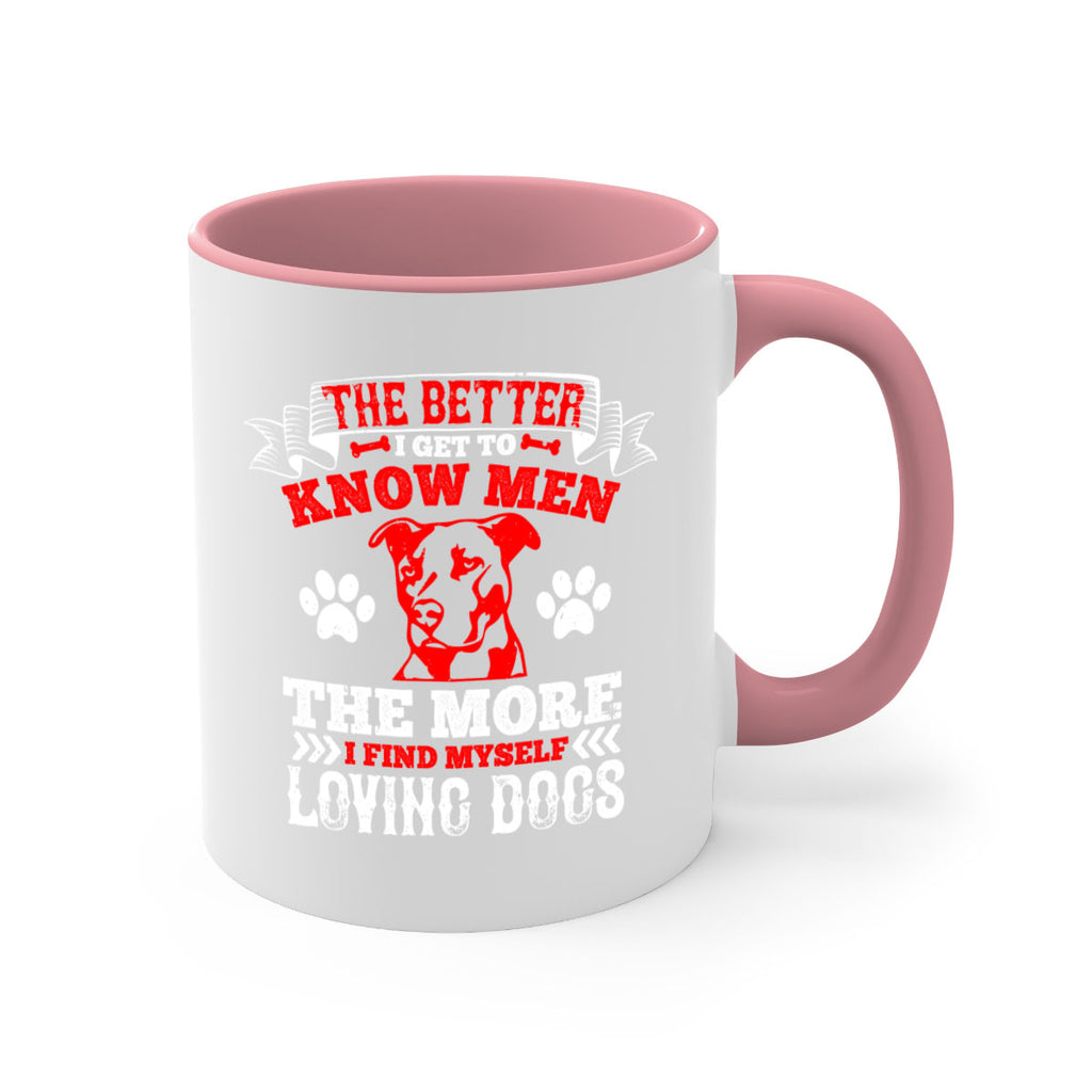 The better I get to know men the more I find myself loving dogs Style 162#- Dog-Mug / Coffee Cup