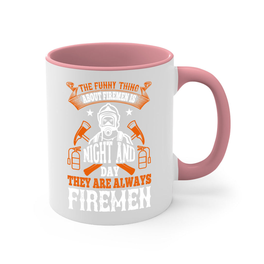The funny thing about firemen is night and day they are always firemen Style 28#- fire fighter-Mug / Coffee Cup