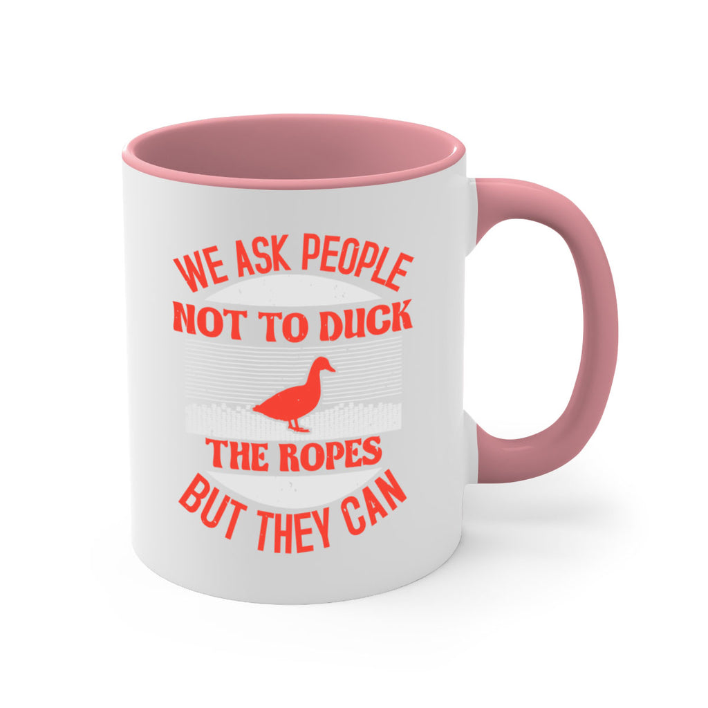 We ask people not to duck the ropes but they can Style 11#- duck-Mug / Coffee Cup