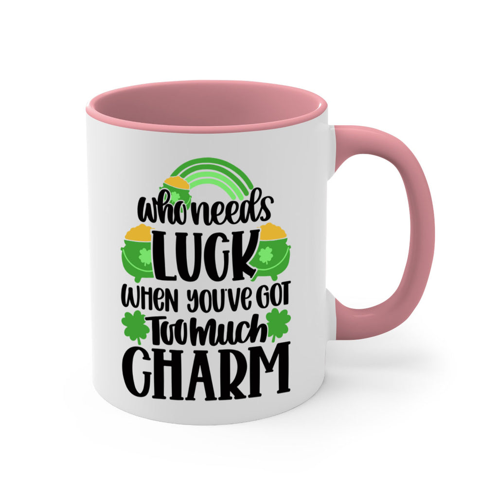 Who Needs Lucy Whem Youve Got Too Much Charm Style 13#- St Patricks Day-Mug / Coffee Cup