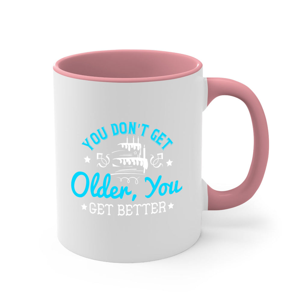 You dont get older you get better Style 12#- birthday-Mug / Coffee Cup