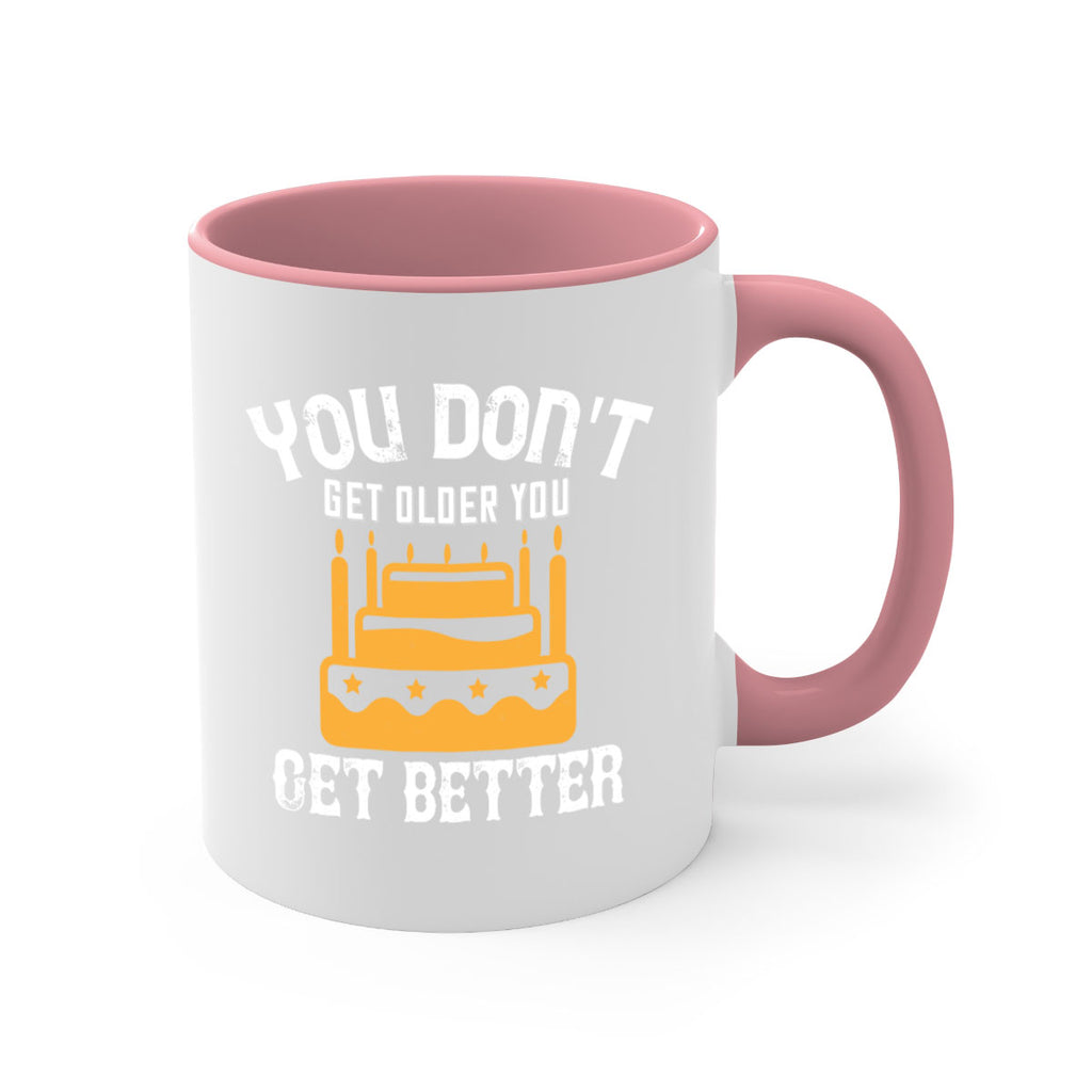 You dont get older you get better Style 23#- birthday-Mug / Coffee Cup