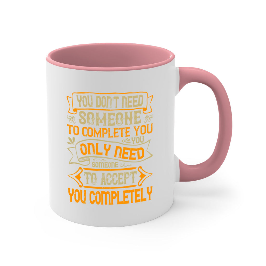 You dont need someone to complete you You only need someone to accept you completely Style 3#- pig-Mug / Coffee Cup