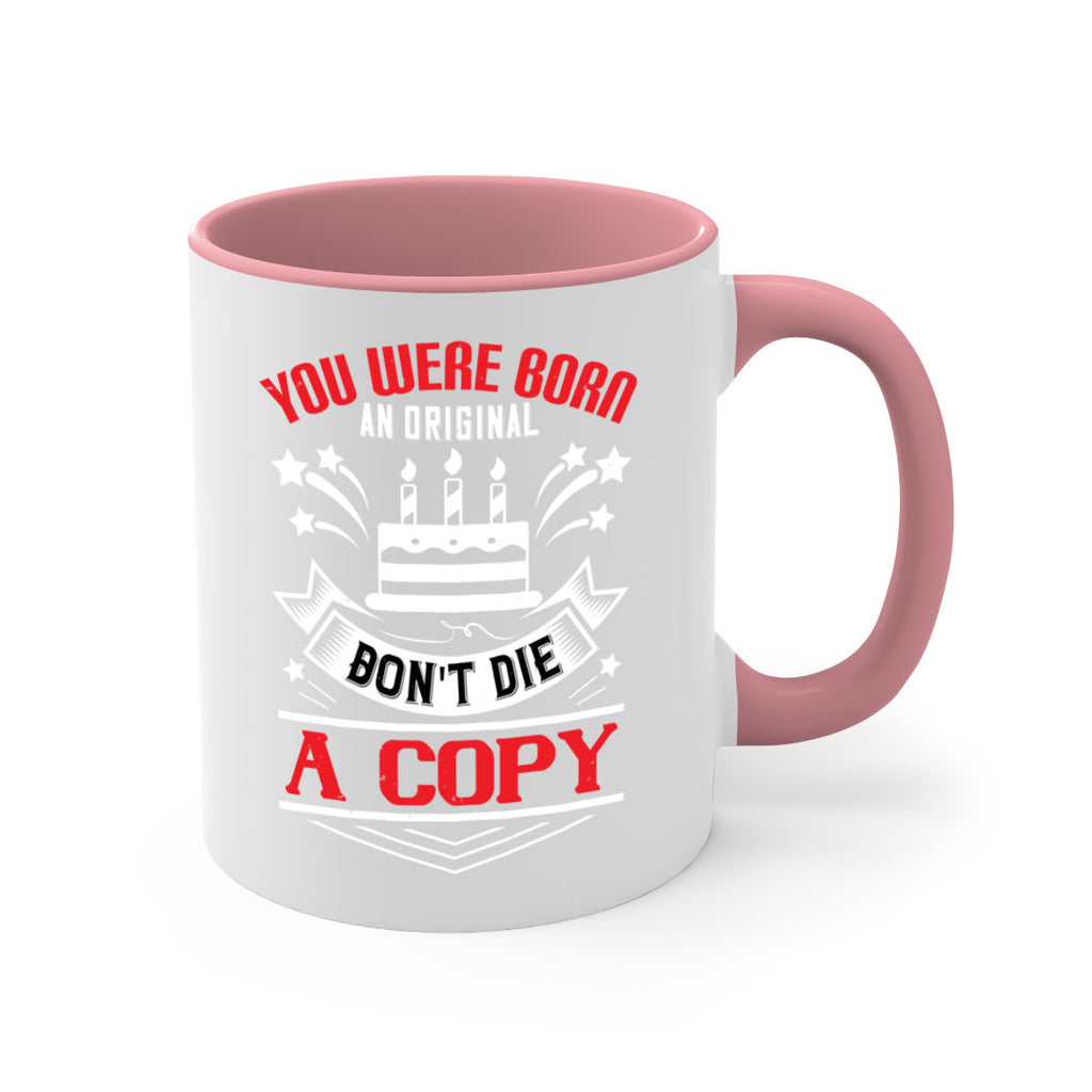 You were born an original Dont die a copy Style 19#- birthday-Mug / Coffee Cup