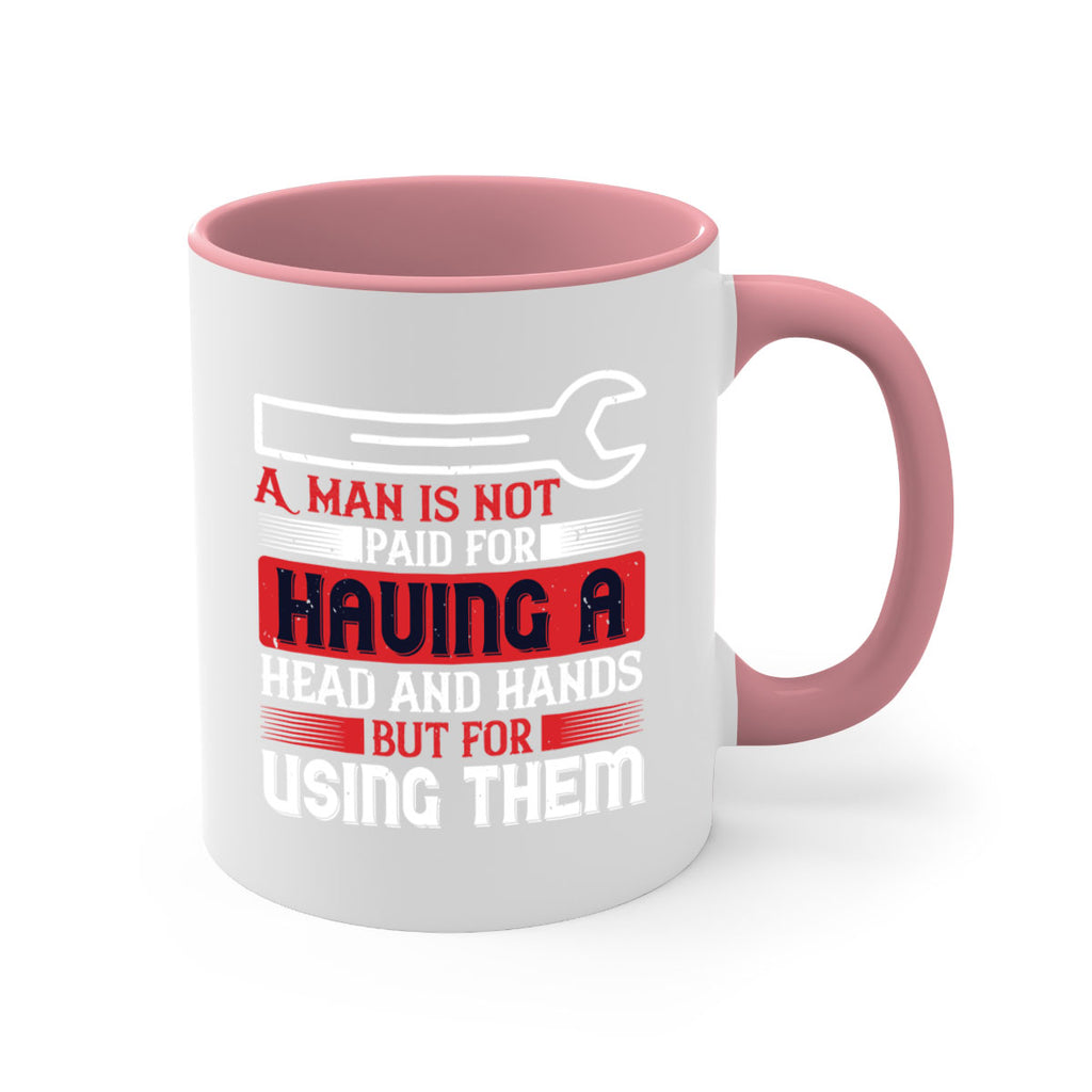 a man is not paid for having a head and hands but for using them 47#- labor day-Mug / Coffee Cup