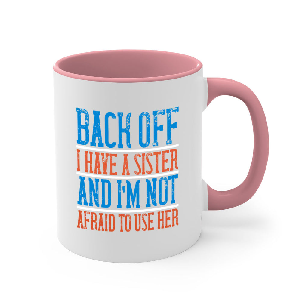 back off i have a sister and i’m not afraid to use her 39#- sister-Mug / Coffee Cup