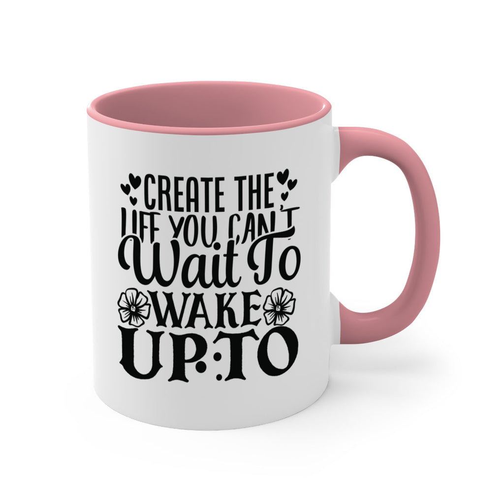 create the life you cant wait to wake up to Style 131#- motivation-Mug / Coffee Cup