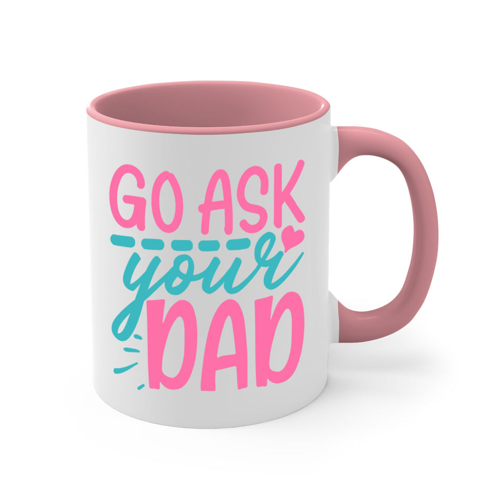go ask your dad 344#- mom-Mug / Coffee Cup
