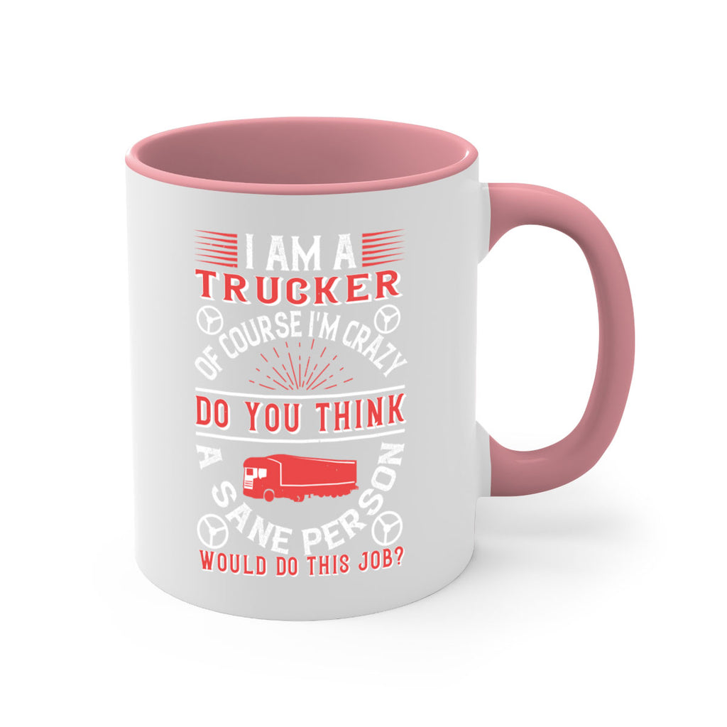 i am a trucker of course im crazy do z Style 46#- truck driver-Mug / Coffee Cup
