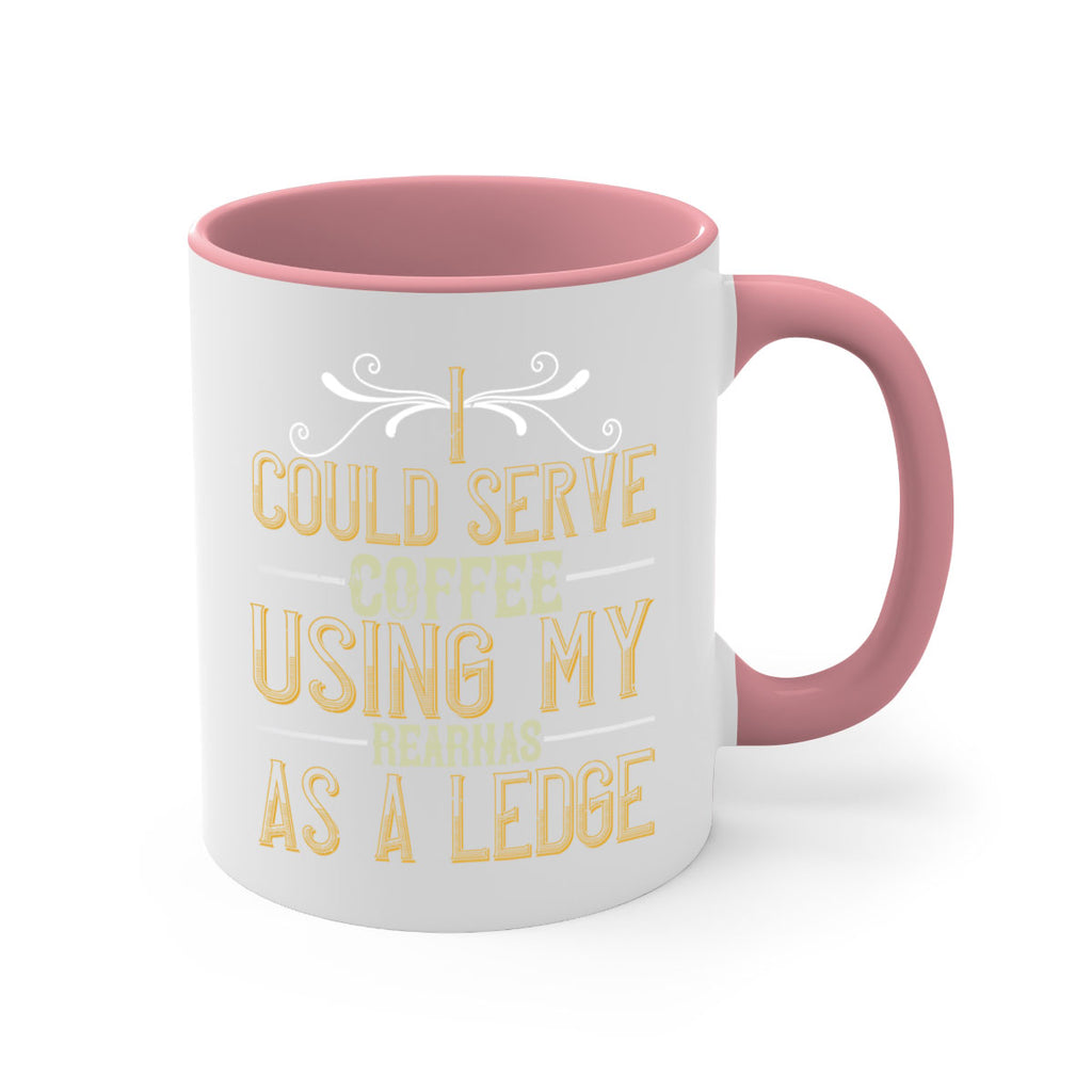 i could serve coffee using my rear as a ledge 257#- coffee-Mug / Coffee Cup