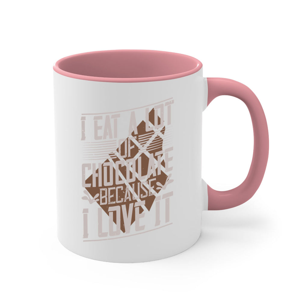 i eat a lot of chocolate because i love it 36#- chocolate-Mug / Coffee Cup