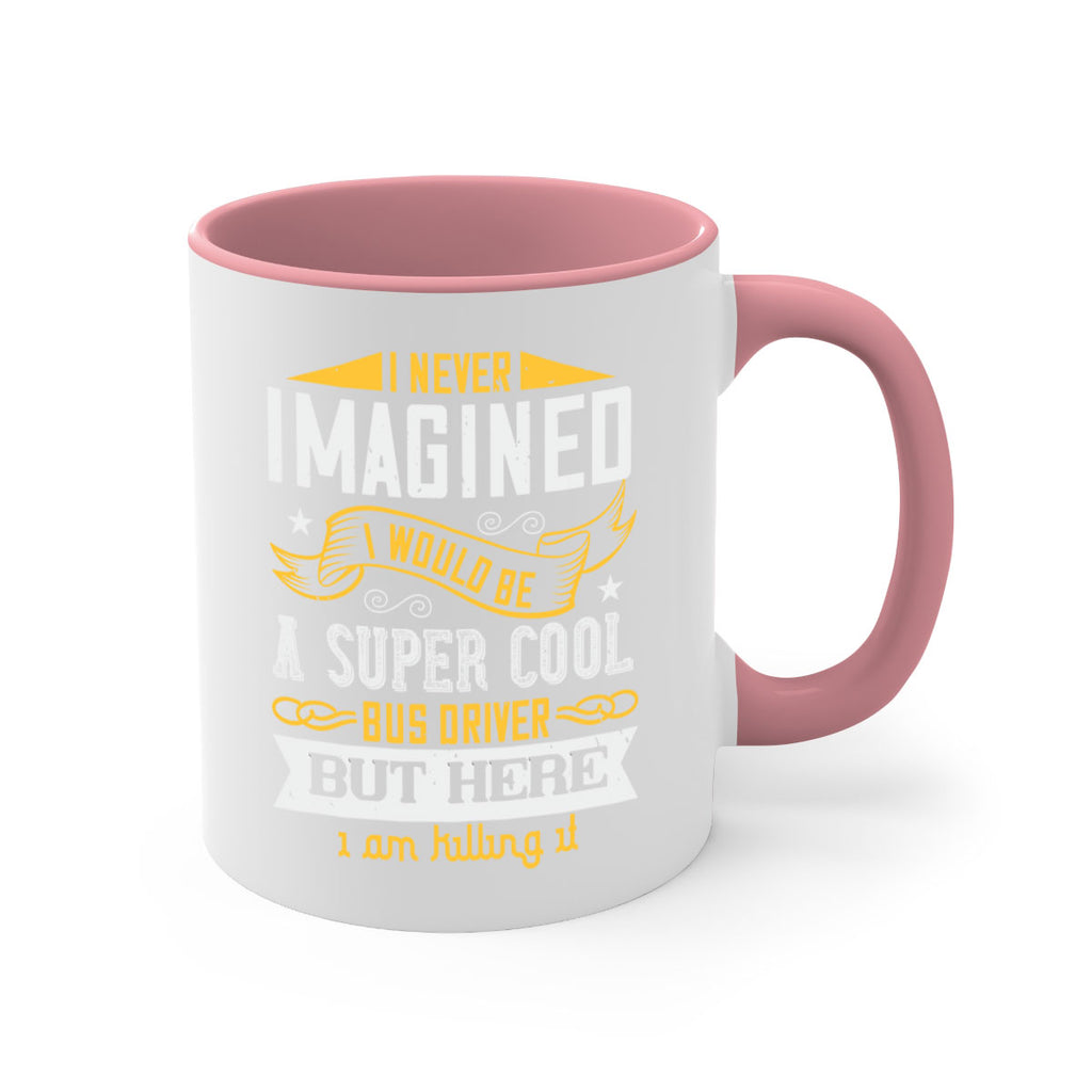 i never imagined i would be a super cool bus driver but here i am killing it Style 29#- bus driver-Mug / Coffee Cup