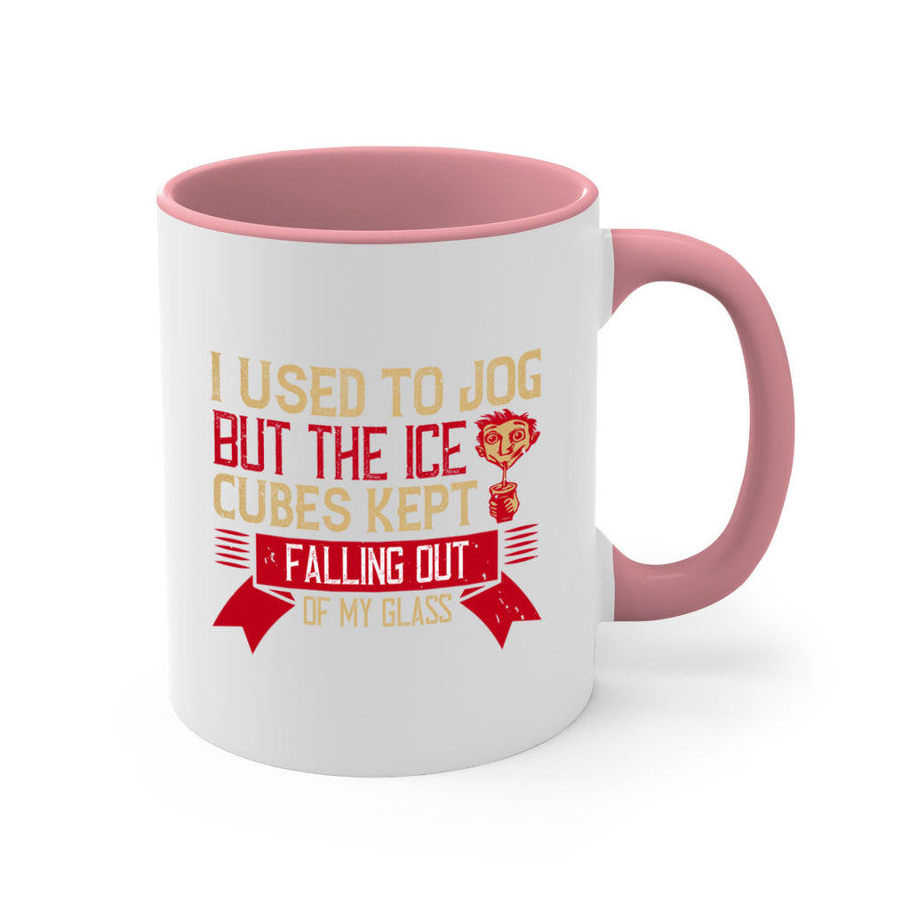 i used to jog but the ice cubes kept falling out of my glass 42#- drinking-Mug / Coffee Cup