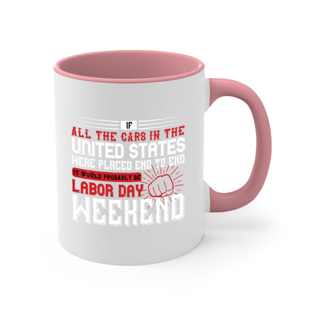 if all the cars in the united states were placed end to end 35#- labor day-Mug / Coffee Cup