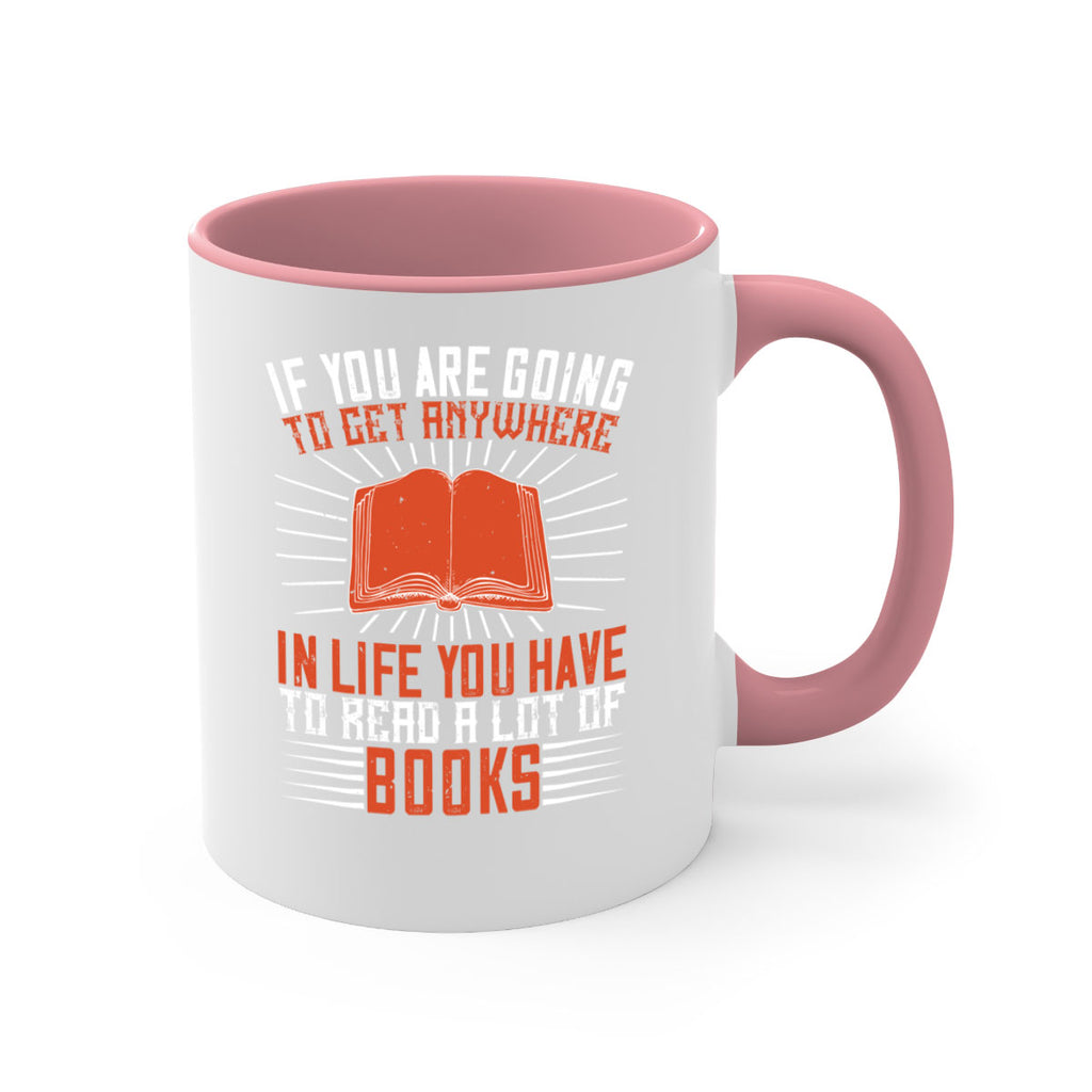if you are going to get anywhere in life you have to read a lot of books 63#- Reading - Books-Mug / Coffee Cup