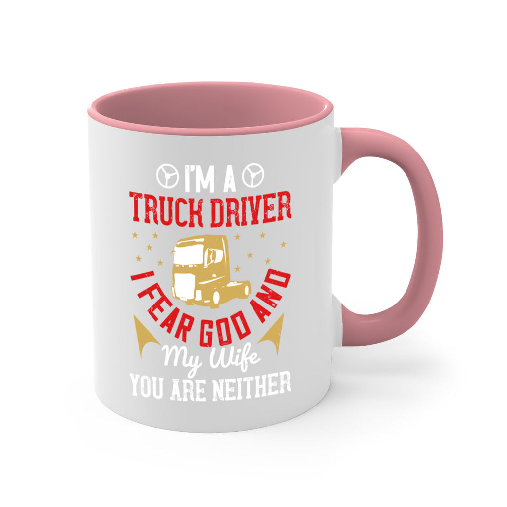im a truck driver i fear god and my wife you are neither Style 40#- truck driver-Mug / Coffee Cup
