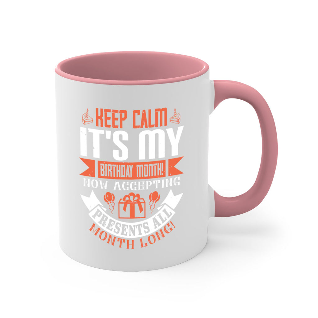 keep calm its my birthday month now accepting presents all month long Style 75#- birthday-Mug / Coffee Cup