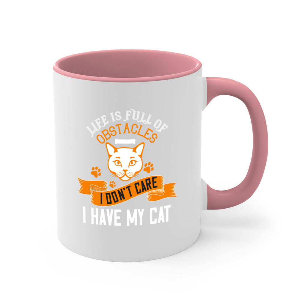 life is full of obstacles idont care ihave my cat Style 66#- cat-Mug / Coffee Cup