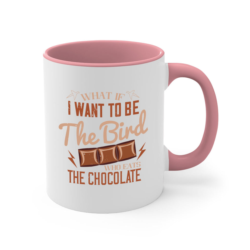 what if i want to be the bird who eats the chocolate 12#- chocolate-Mug / Coffee Cup
