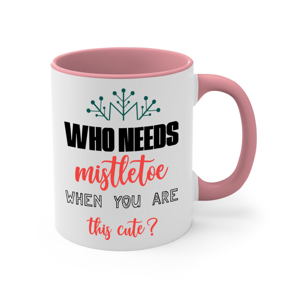 who needs mistletoe when you are this cute style 1234#- christmas-Mug / Coffee Cup