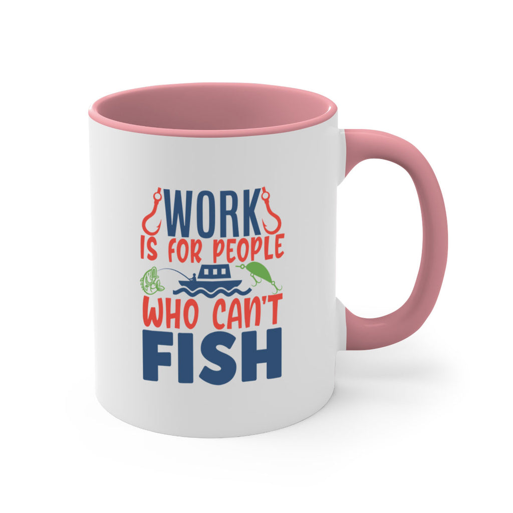 work is for people who cant fish 188#- fishing-Mug / Coffee Cup