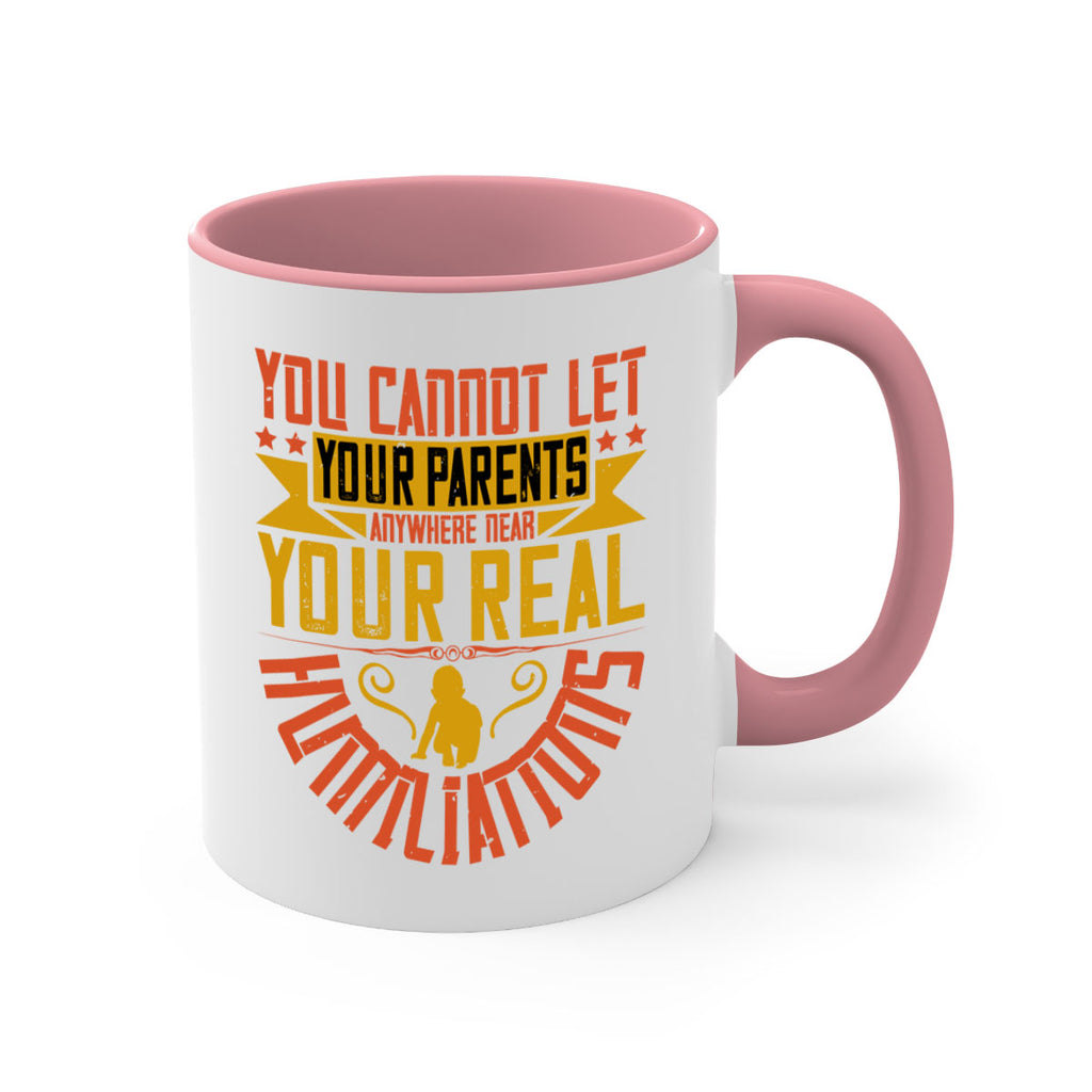 you cannot let your parents anywhere near your real humiliations 7#- parents day-Mug / Coffee Cup