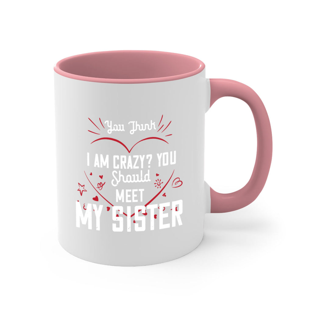 you think i am crazy you shouldmy sister 2#- sister-Mug / Coffee Cup