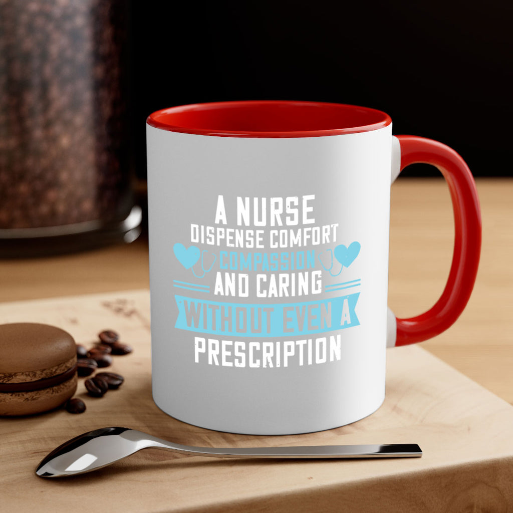 A Nurse dispense comfort compassion and caring without even a prescription Style 296#- nurse-Mug / Coffee Cup