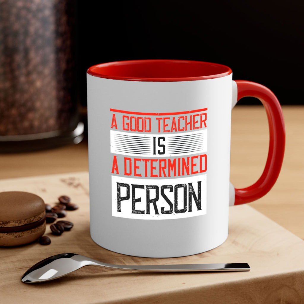 A good teacher is a determined person Style 112#- teacher-Mug / Coffee Cup